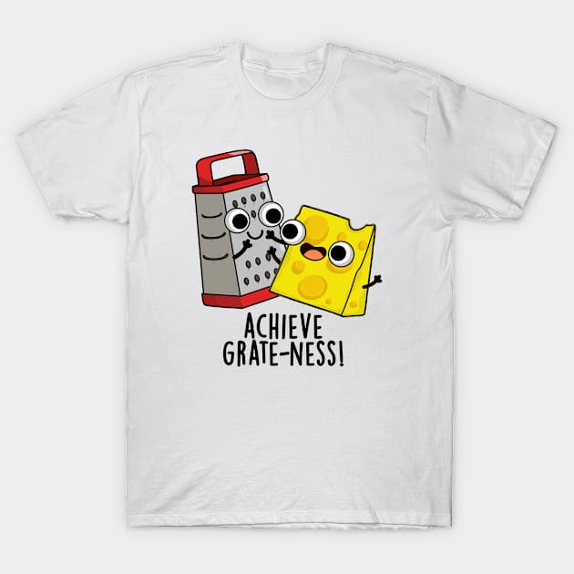 Achieve Grateness Funny Cheese Puns T-Shirt by punnybone